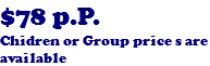 $78 p.P. Chidren or Group price s are available