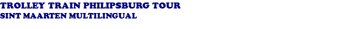 TROLLEY TRAIN PHILIPSBURG TOUR SINT MAARTEN MULTILINGUAL 
